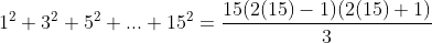 1^{2} + 3^{2} + 5^{2} + ... + 15^2 = \frac{15(2(15)-1)(2(15)+1)}{3}